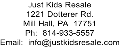 Just Kids Resale
1221 Dotterer Rd.
Mill Hall, PA  17751
Ph:  814-933-5557
Email:  info@justkidsresale.com
